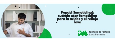Pepcid (famotidina): cuándo usar famotidina para la acidez y el reflujo leve